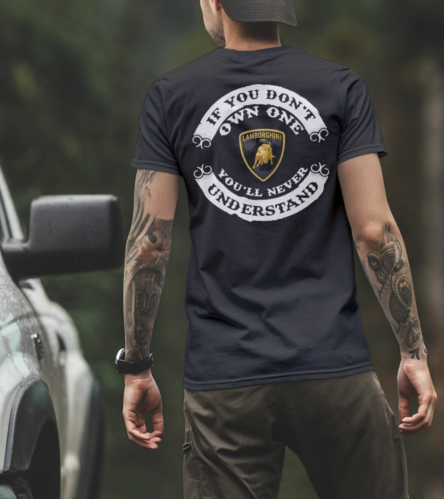 If You Don't Own One Lamborghini You'll Never Understand T-Shirt