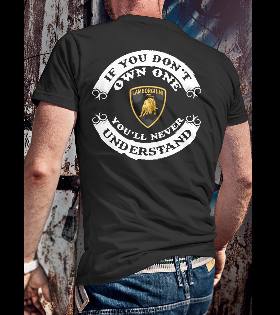 If You Don't Own One Lamborghini You'll Never Understand T-Shirt