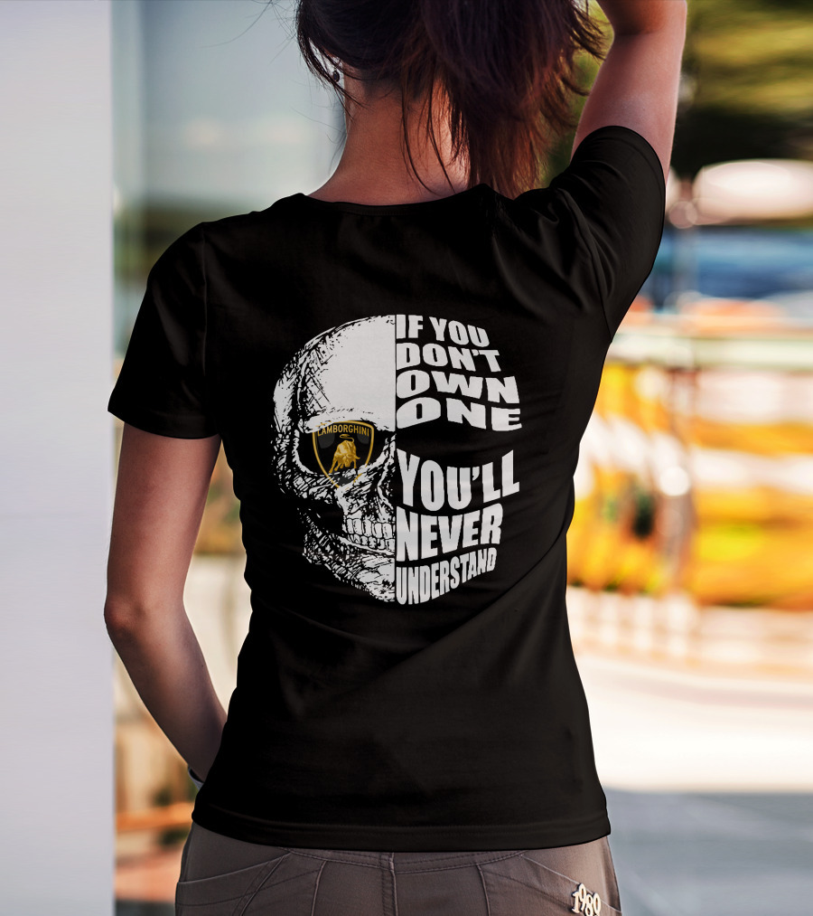 If You Don't Own One You'll Never Understand Lamborghini Skull T-Shirt