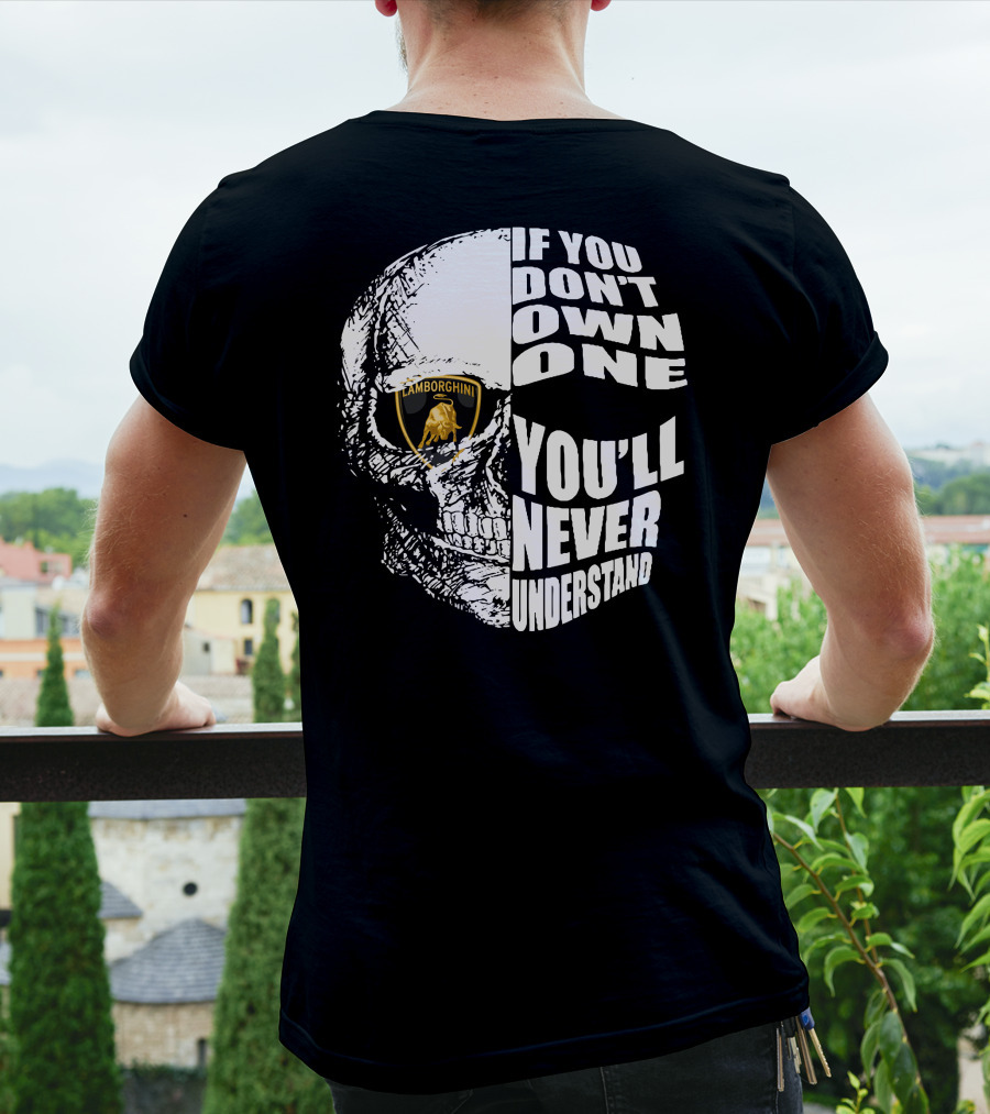 If You Don't Own One You'll Never Understand Lamborghini Skull T-Shirt