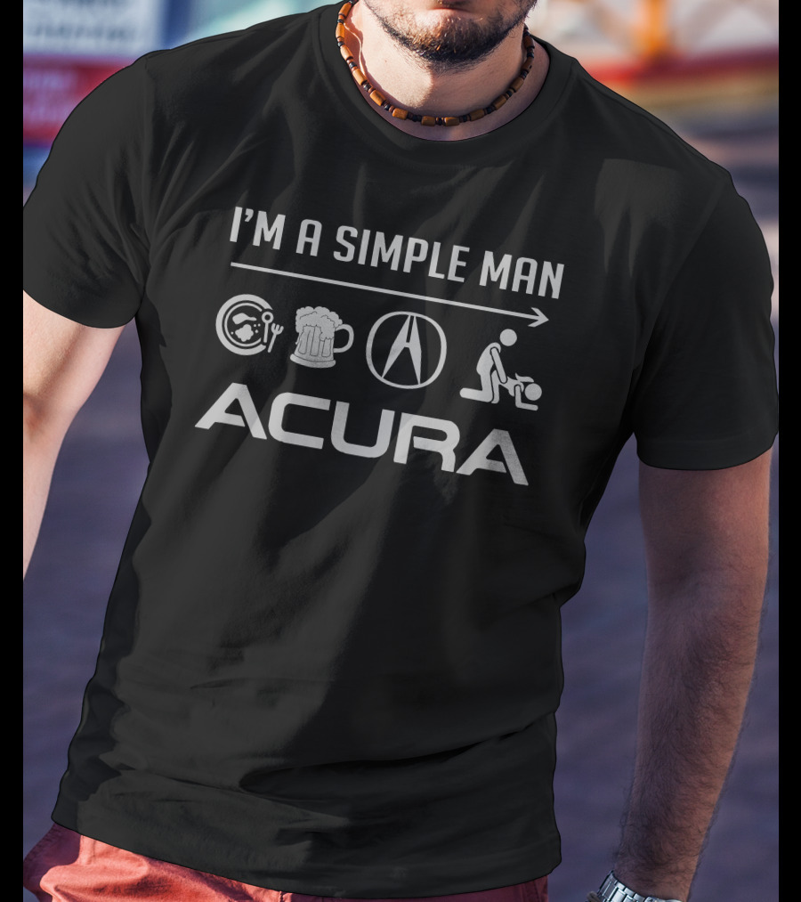 I'M A SIMPLE MAN ACURA BEER MECHANIC T-Shirt
