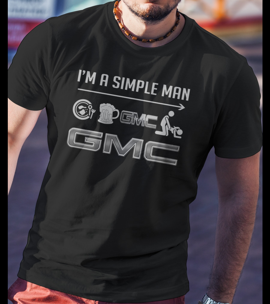 I'M A SIMPLE MAN GMC 5 T-Shirt