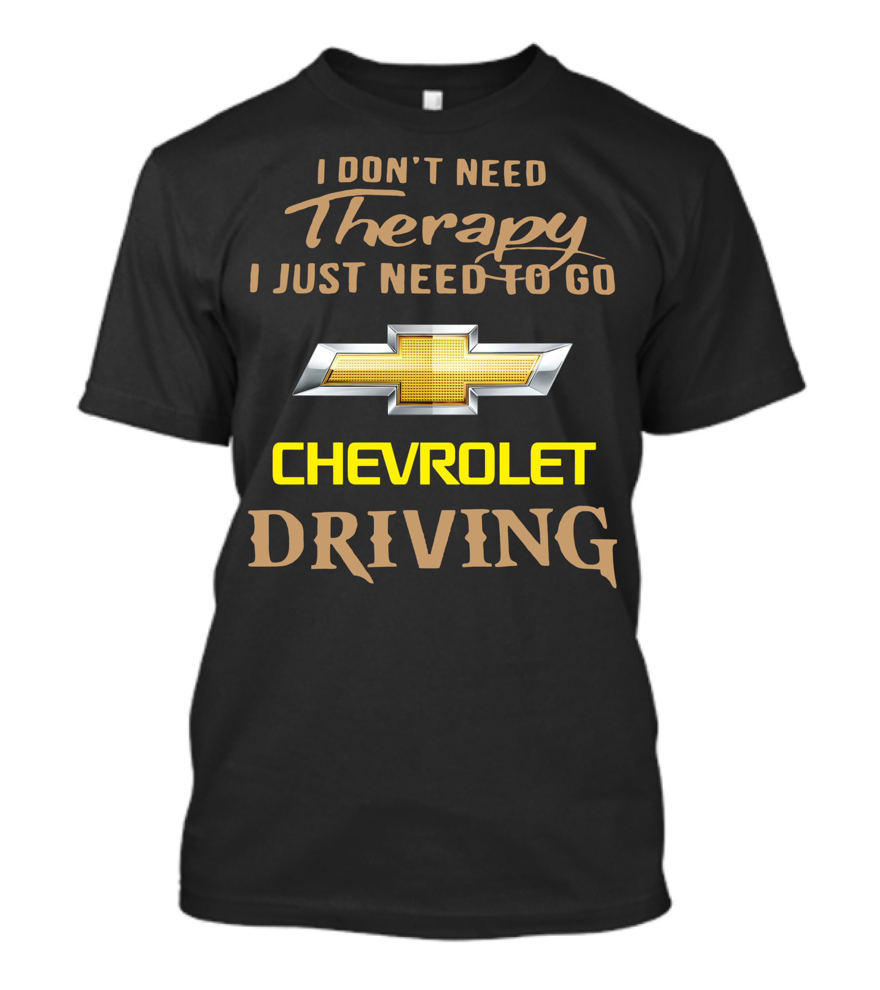 I Don't Need Therapy I Just Need To Go Chevrolet Driving T-Shirt