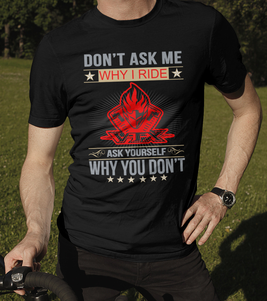 DON'T ASK ME WHY I RIDE VTX ASK YOURSELF WHY YOU DON'T HONDA VTX T-Shirt