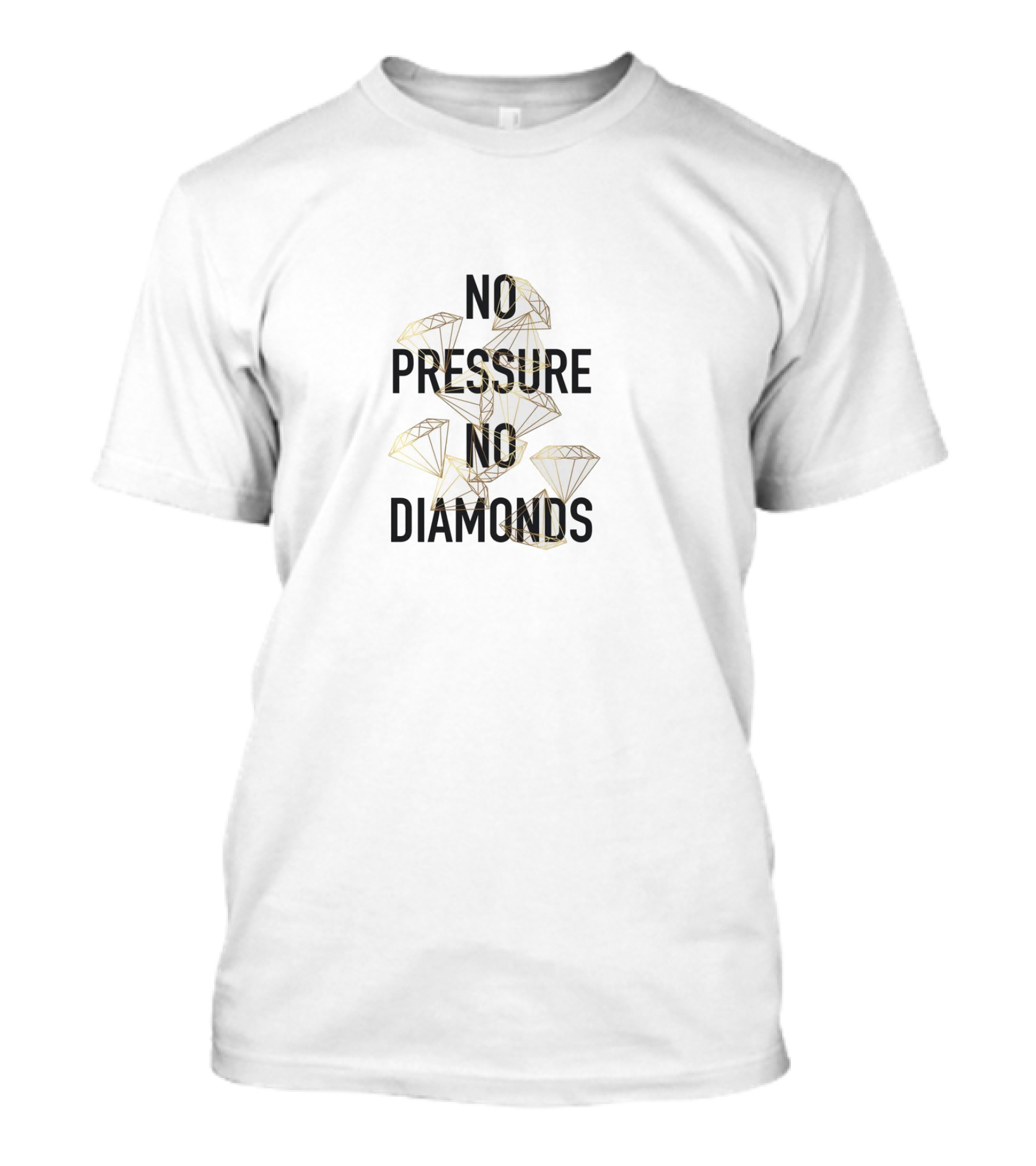 NO PRESSURE NO DIAMONDS T-Shirt