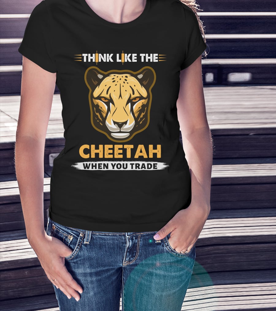 THINK LIKE THE CHEETAH WHEN YOU TRADE T-Shirt