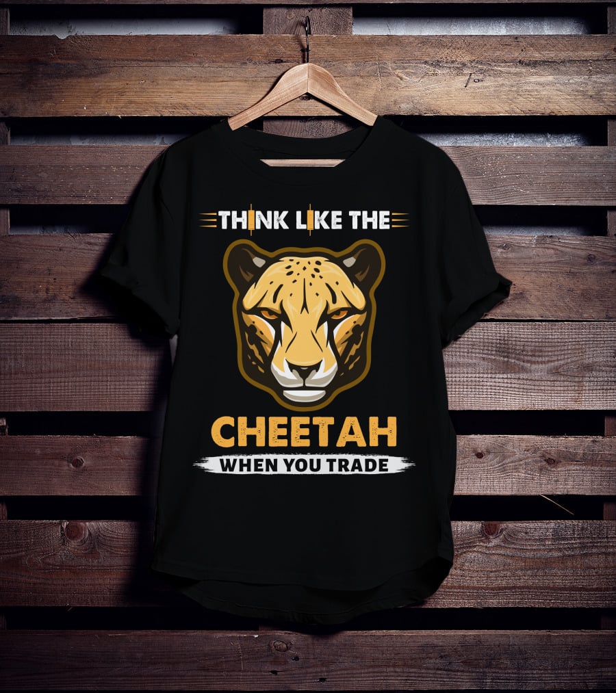 THINK LIKE THE CHEETAH WHEN YOU TRADE T-Shirt