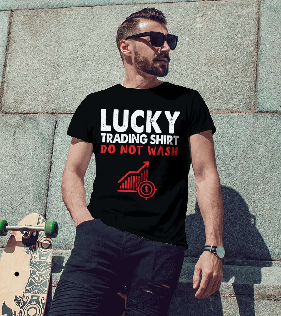 Lucky Trading Shirt Do Not Wash Funny Stock Market Chart T-Shirt