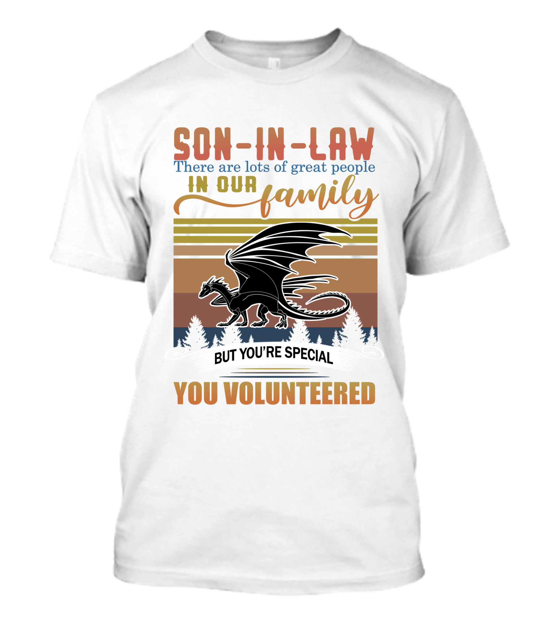Son-In-Law There Are Lots Of Great People In Our Family But You're Special You Volunteered Dragon T-Shirt