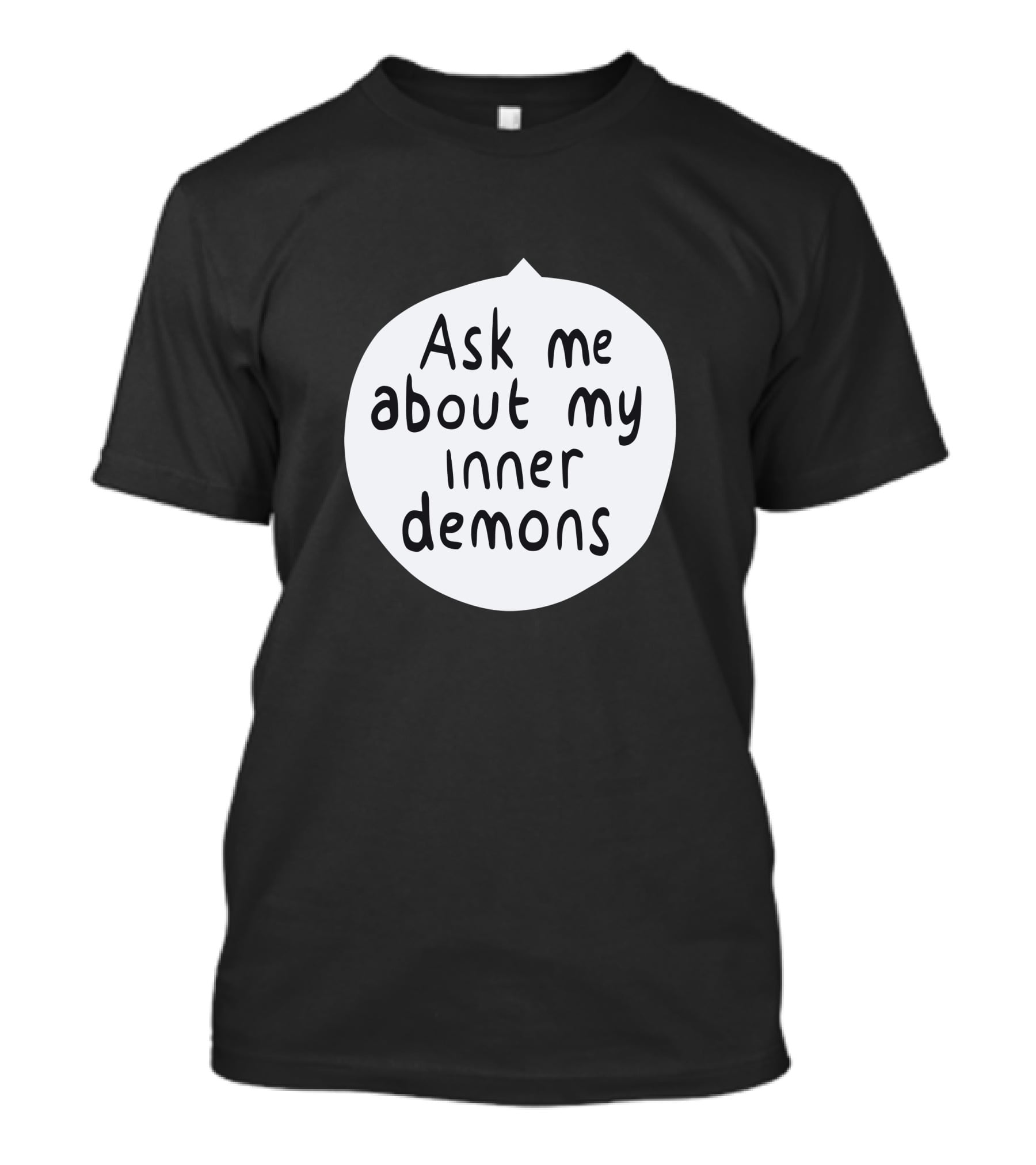Ask Me About My Inner Demons Speech Bubble T-Shirt