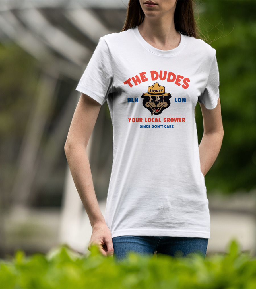 The Dudes Stoney BLN LDN Your Local Grower Since Don't Care Dudesfactory T-Shirt