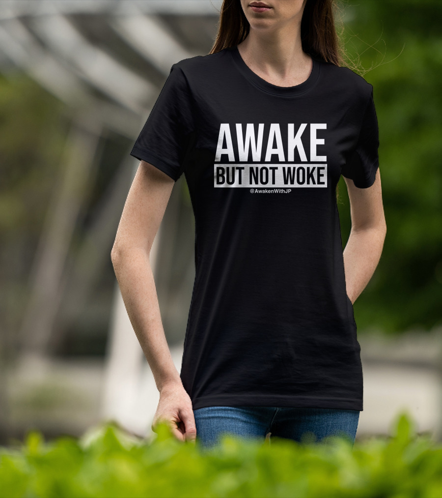 Awake But Not Woke @AwakenWithJP JP Sears T-Shirt