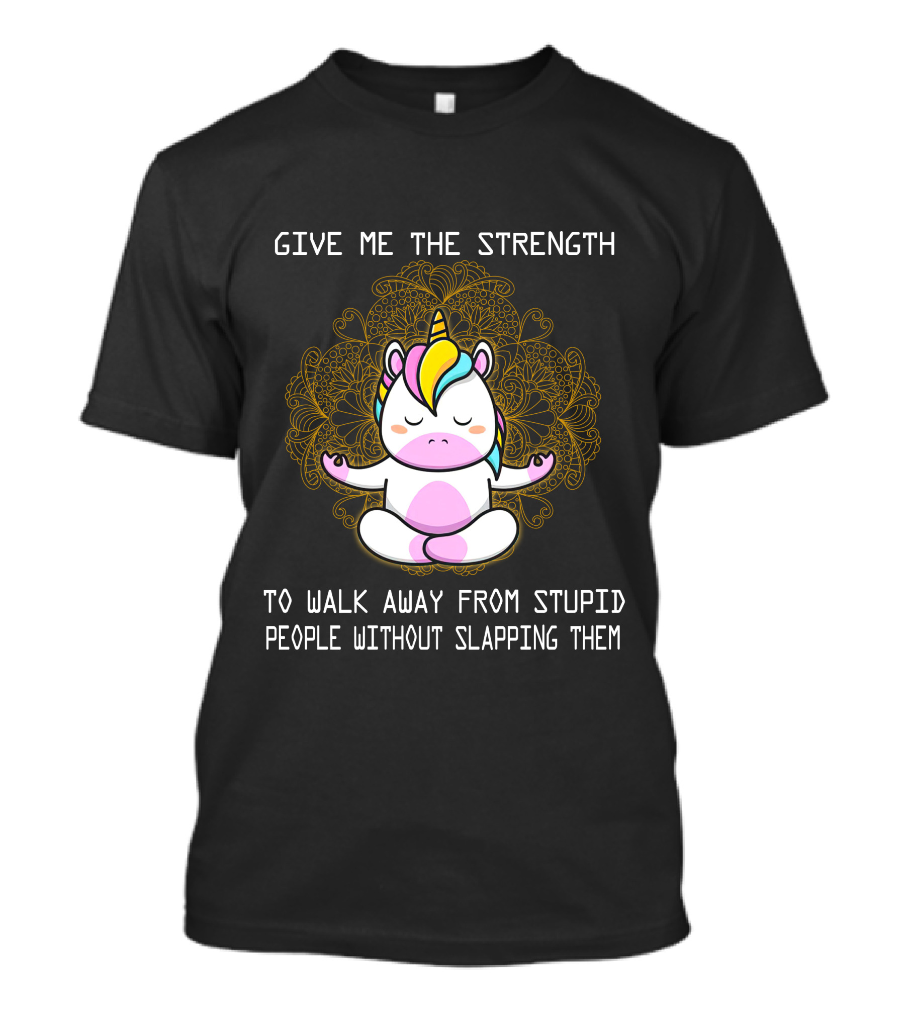 Give Me The Strength Unicorn Meditation Without Slapping Them T-Shirt