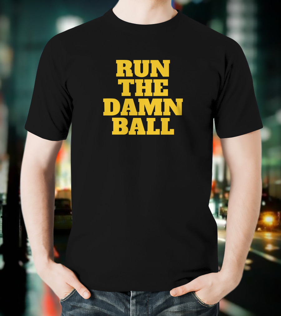 Run The Damn Ball Football Phrase T-Shirt