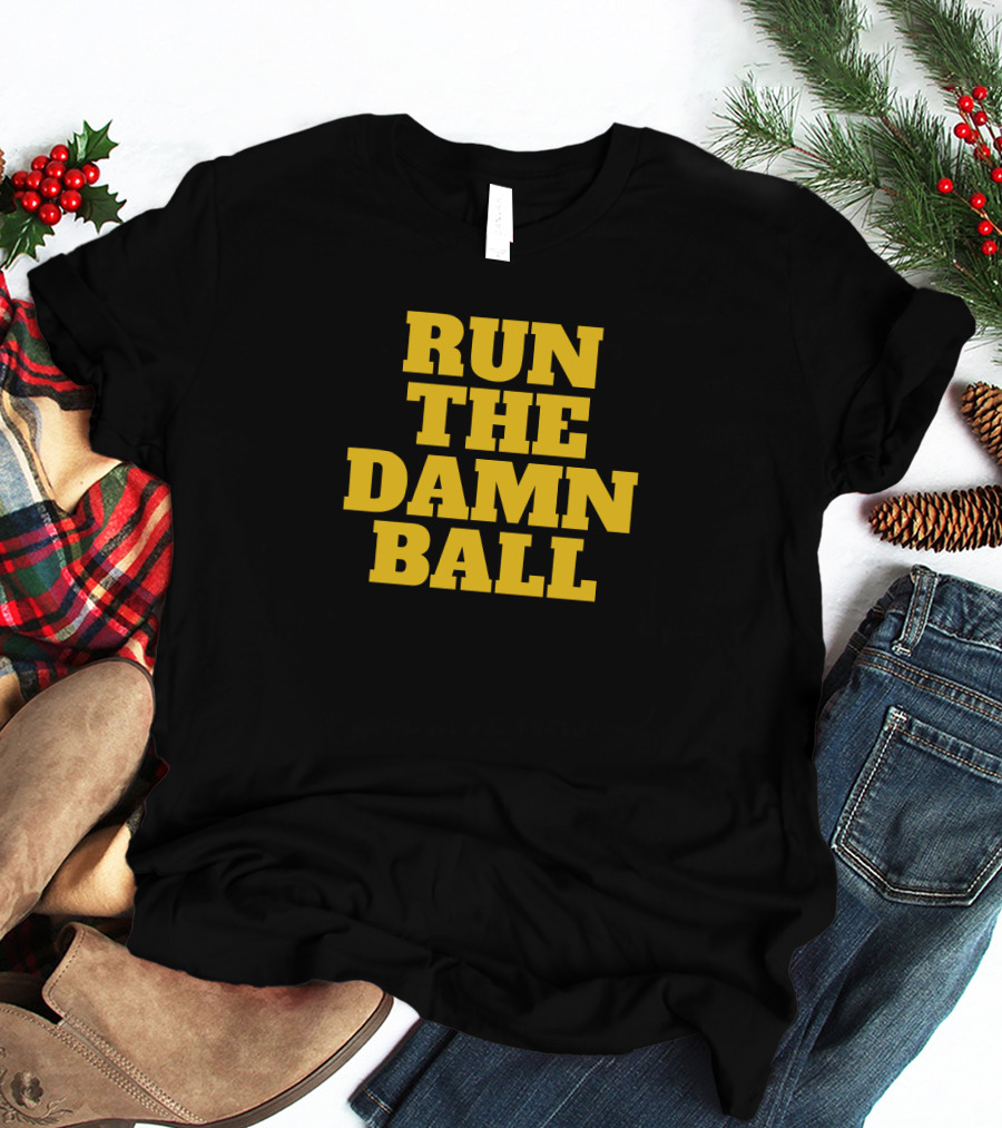 Run The Damn Ball Football Phrase T-Shirt