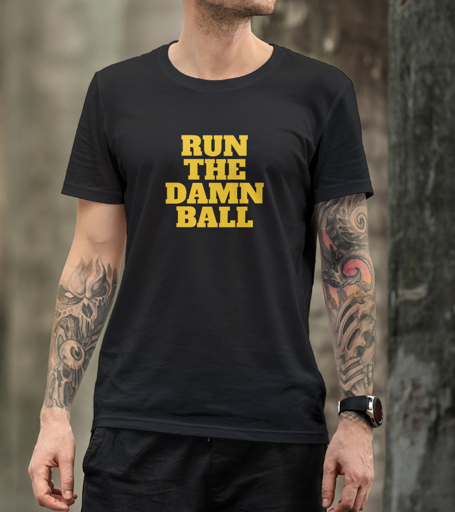 Run The Damn Ball Football Phrase T-Shirt