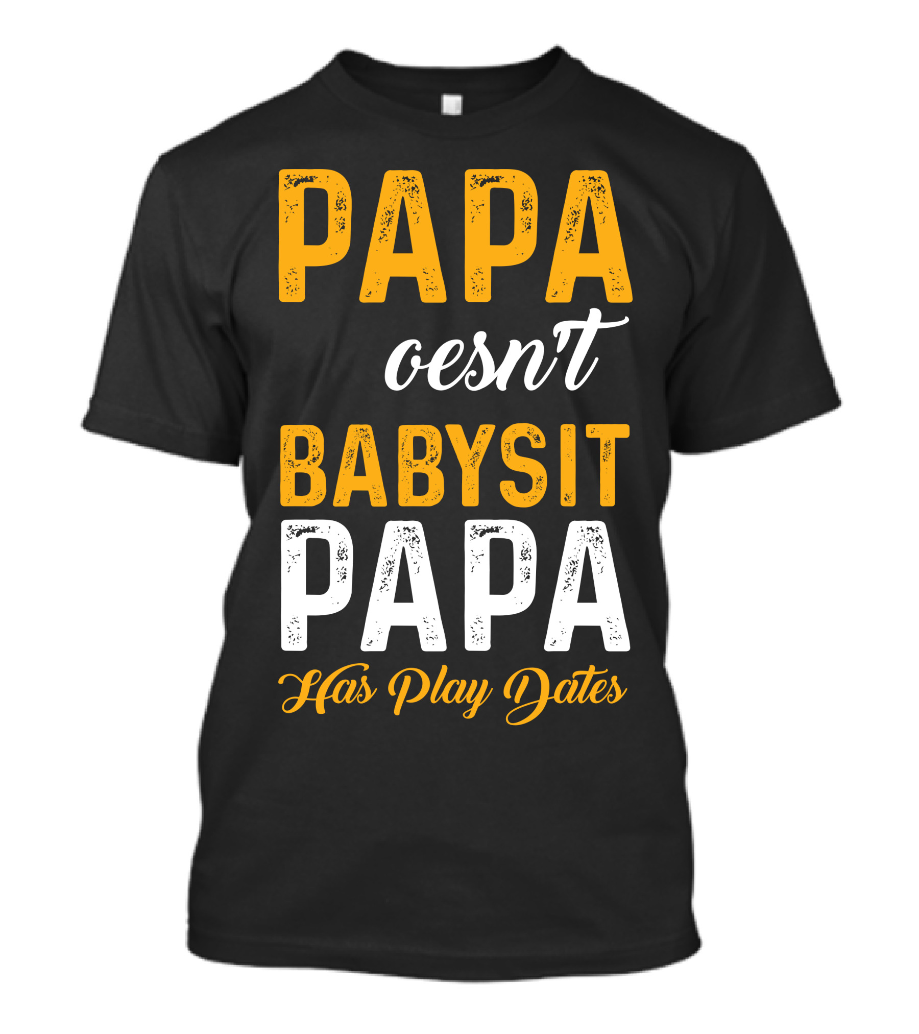 Papa Doesnt Babysit Papa Has Play Dates T-Shirt