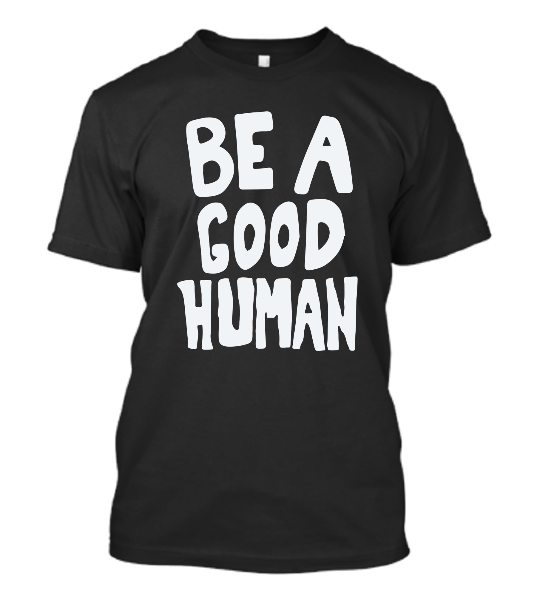 Be A Good Human T-Shirt