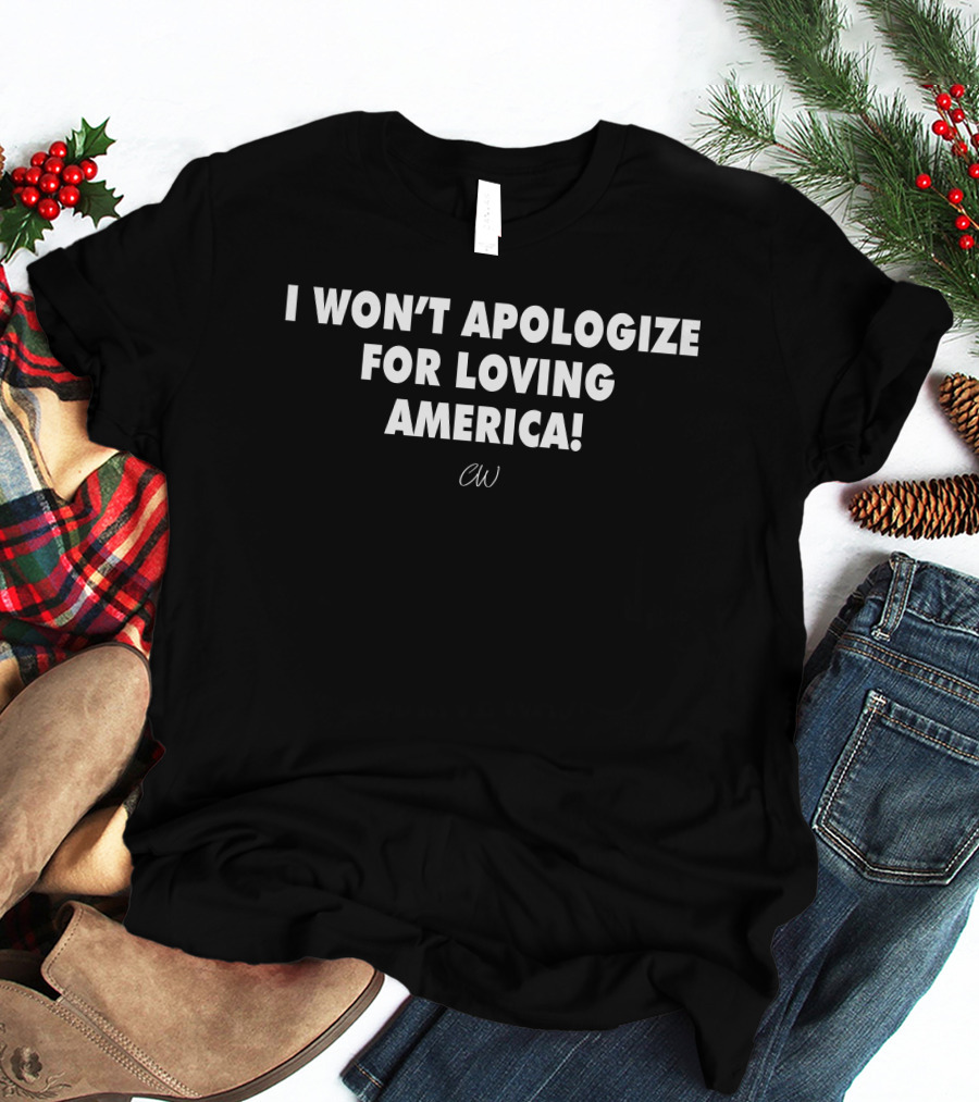 I Won’t Apologize For Loving America CW T-Shirt