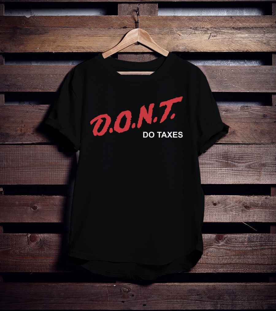 Shitheadsteve Merch D.O.N.T Do Taxes T-Shirt