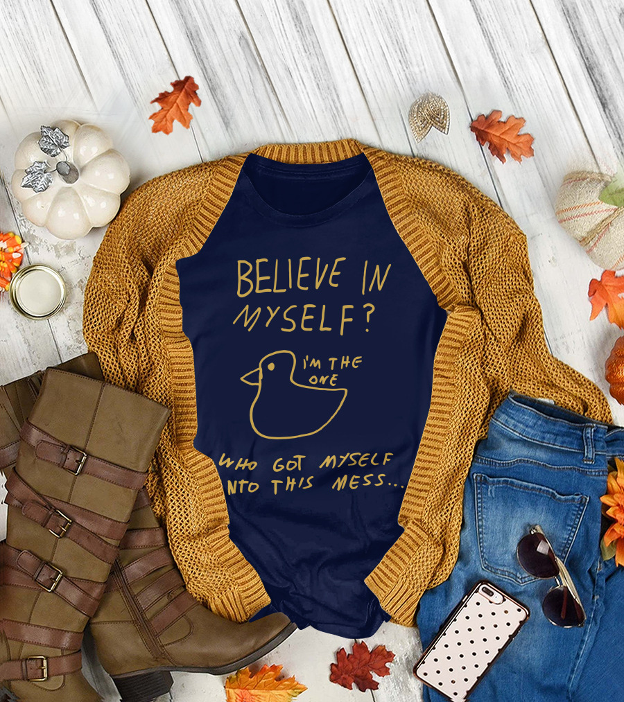Lonely Kids Club Merchandise Believe In Myself I'm The One Who Got Myself Into This Mess T-Shirt