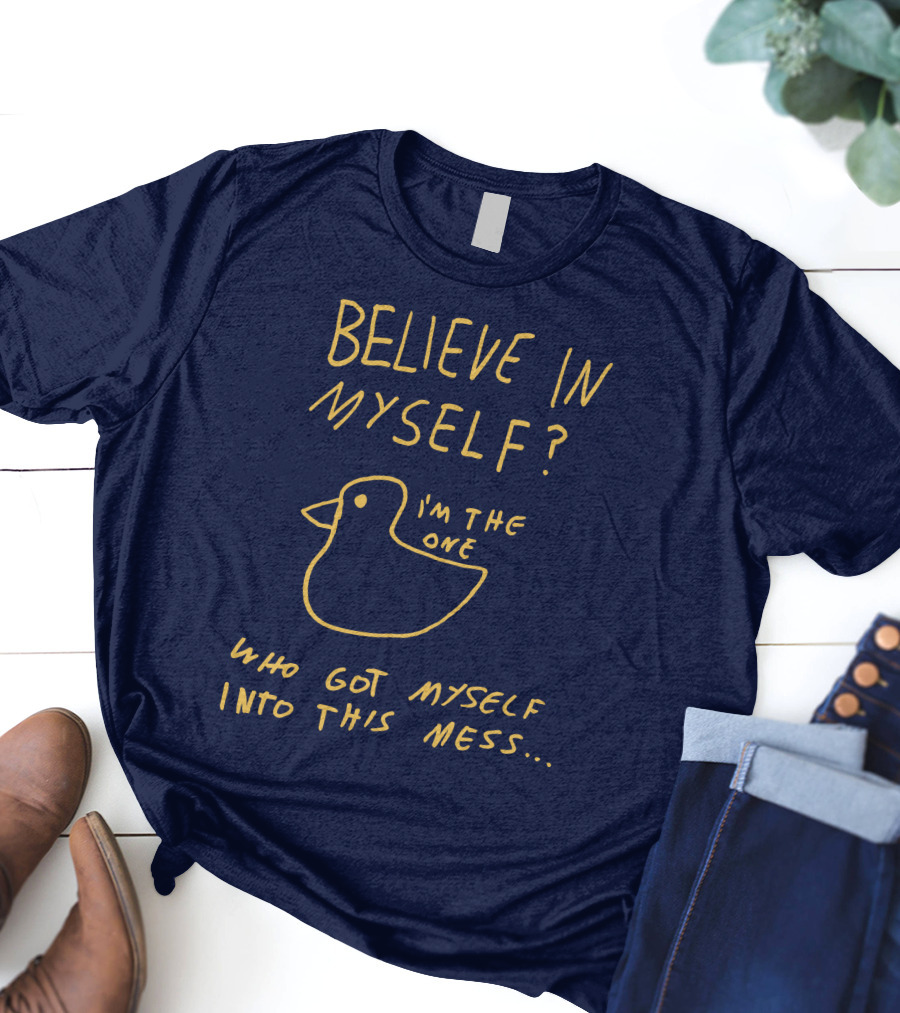 Lonely Kids Club Merchandise Believe In Myself I'm The One Who Got Myself Into This Mess T-Shirt