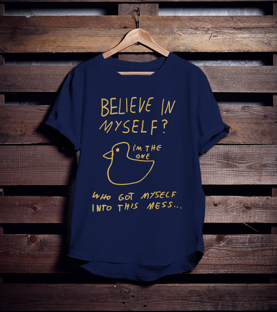 Lonely Kids Club Merchandise Believe In Myself I'm The One Who Got Myself Into This Mess T-Shirt