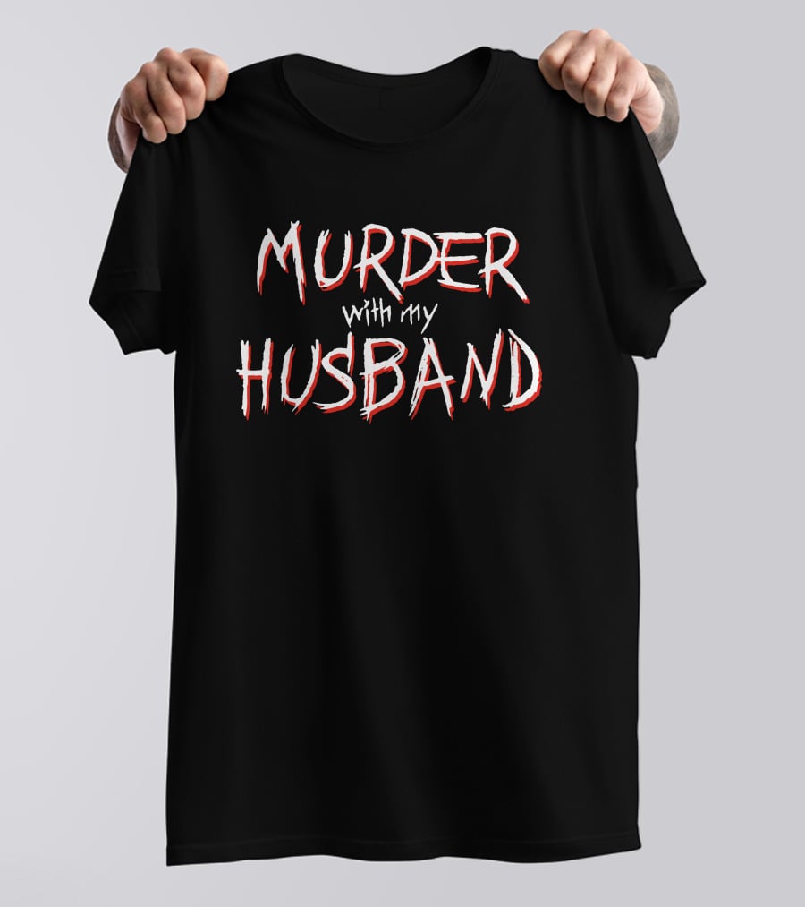 Murder With My Husband T-Shirt