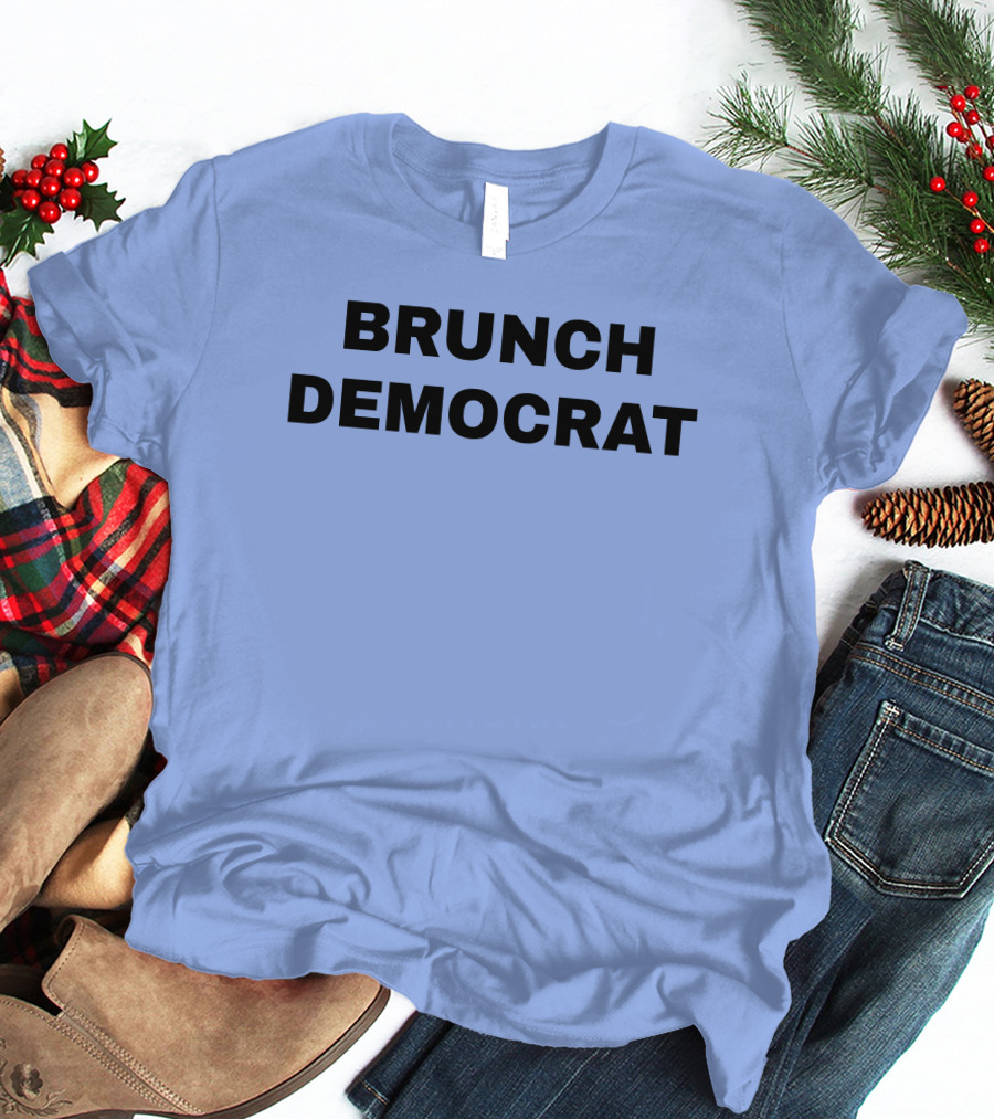 BRUNCH DEMOCRAT Merchandise Thee Brunch Democrat T-Shirt