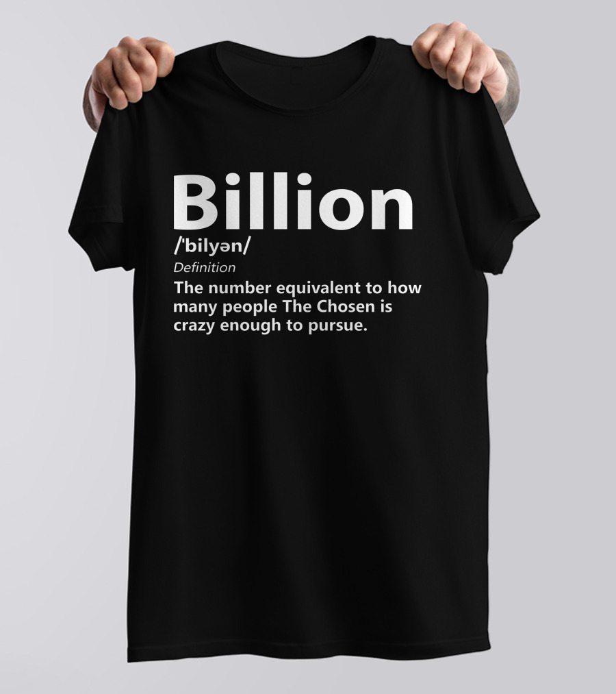 Billion The Chosen Crazy Enough To Pursue Definition Merch Chosen Army T-Shirt