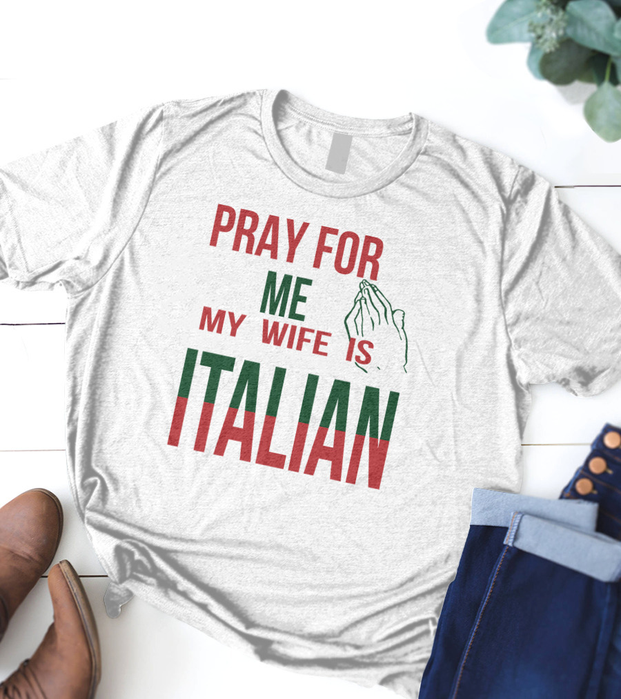 Little Dum Dum Club Pray For Me My Wife Is Italian Iconic Humor And Nationality Fusion T-Shirt