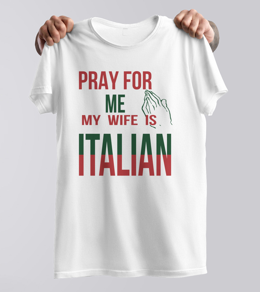 Little Dum Dum Club Pray For Me My Wife Is Italian Iconic Humor And Nationality Fusion T-Shirt