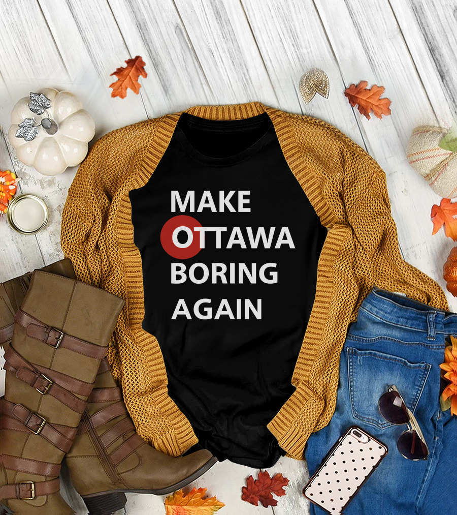 MAKE OTTAWA BORING AGAIN T-Shirt