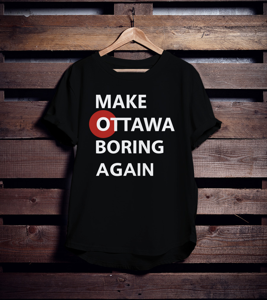 MAKE OTTAWA BORING AGAIN T-Shirt