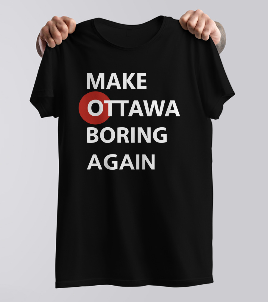 MAKE OTTAWA BORING AGAIN T-Shirt