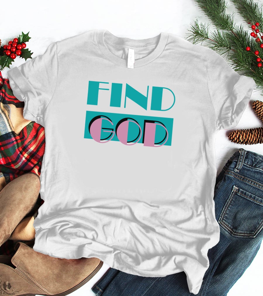 Find God Bold Text Shitheadsteve Merch T-Shirt