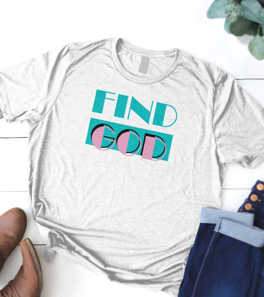 Find God Bold Text Shitheadsteve Merch T-Shirt