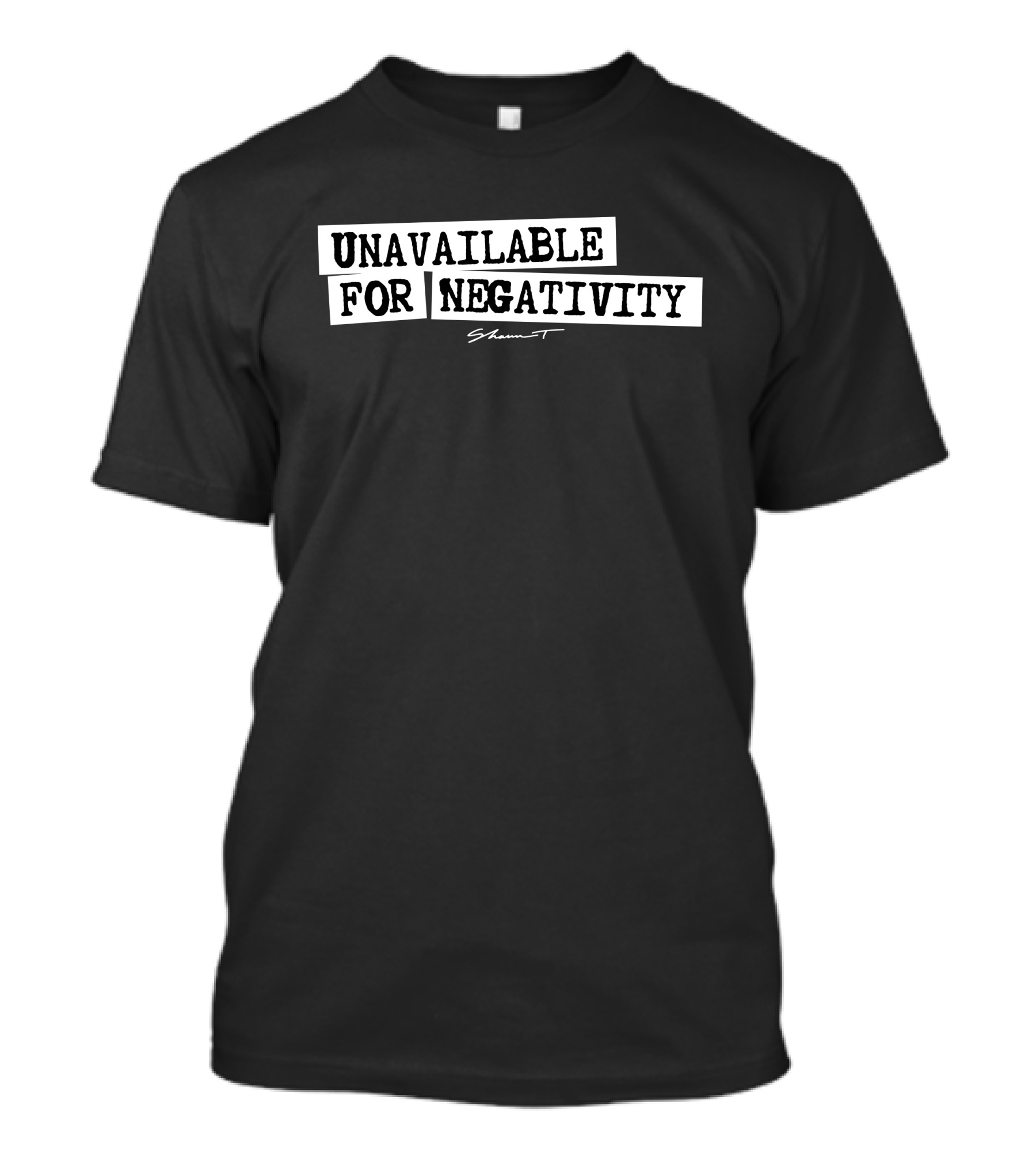 Unavailable For Negativity Shaun T T-Shirt