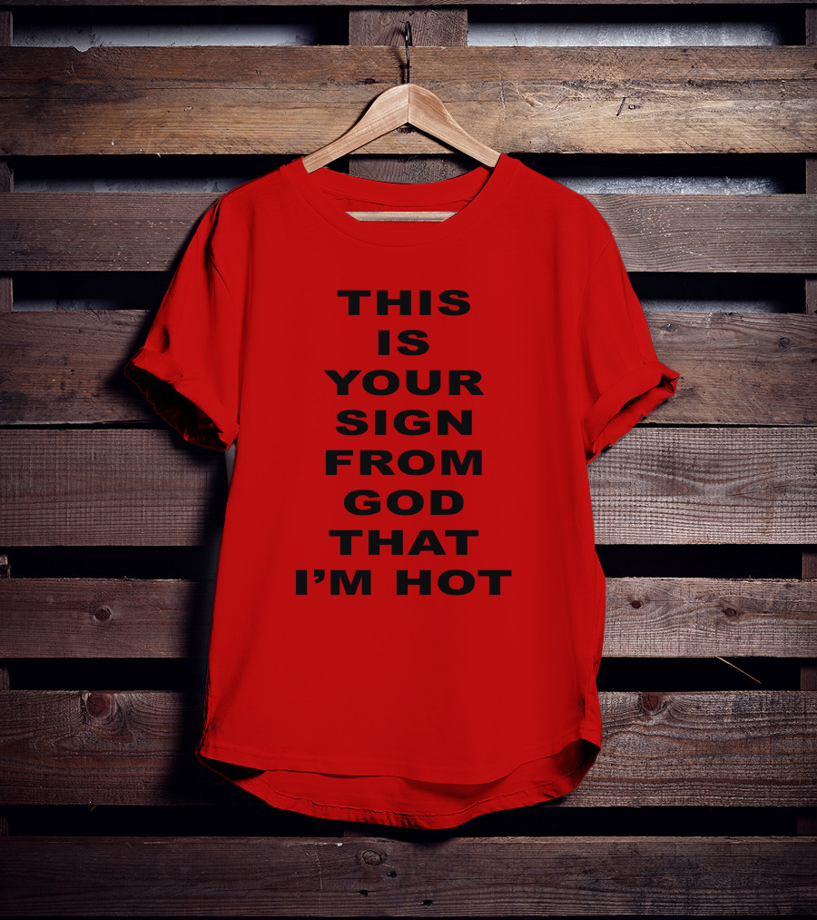 This Is Your Sign From God That I'm Hot M A R I N A T-Shirt