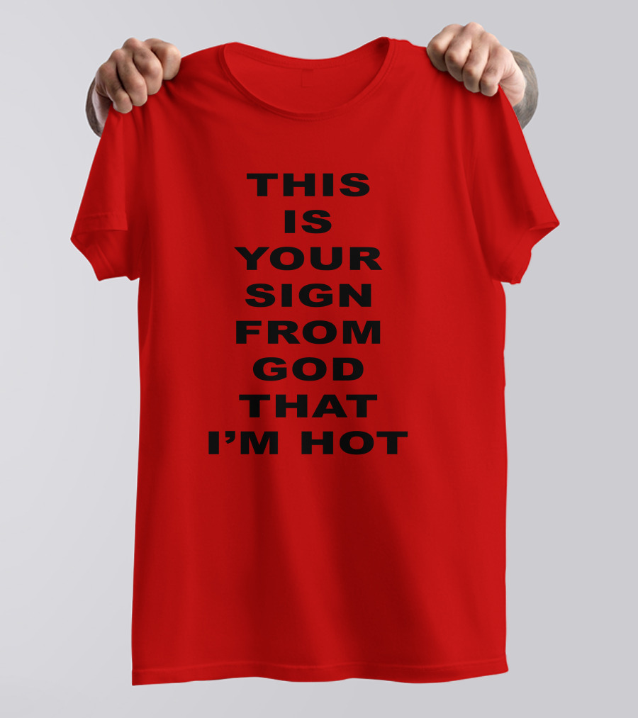 This Is Your Sign From God That I'm Hot M A R I N A T-Shirt