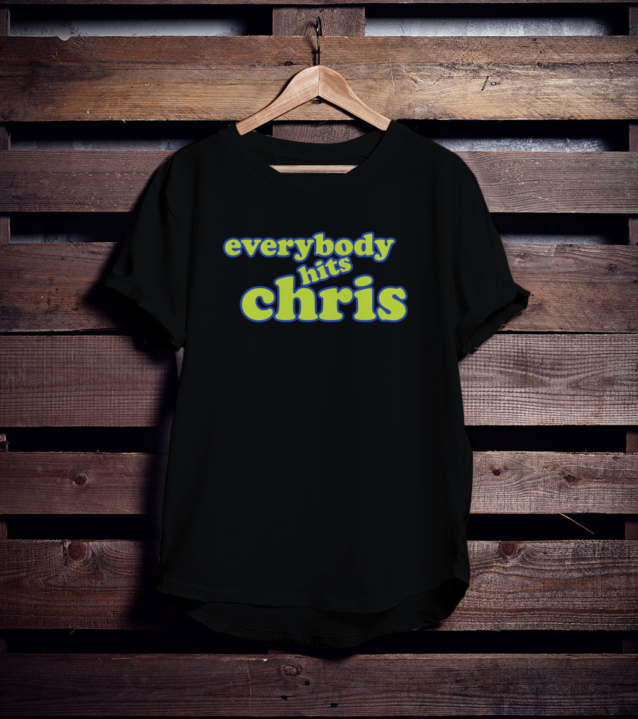Everybody Hits Chris Shitheadsteve Merch Parody Text T-Shirt