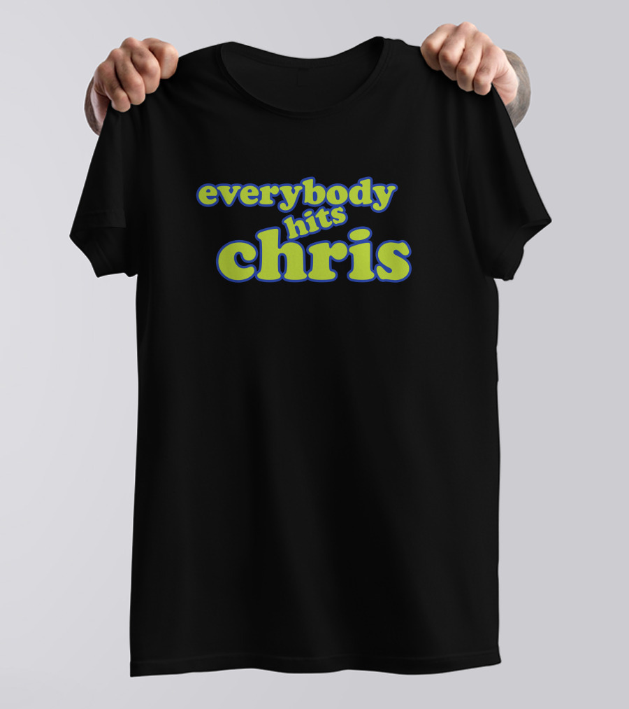 Everybody Hits Chris Shitheadsteve Merch Parody Text T-Shirt