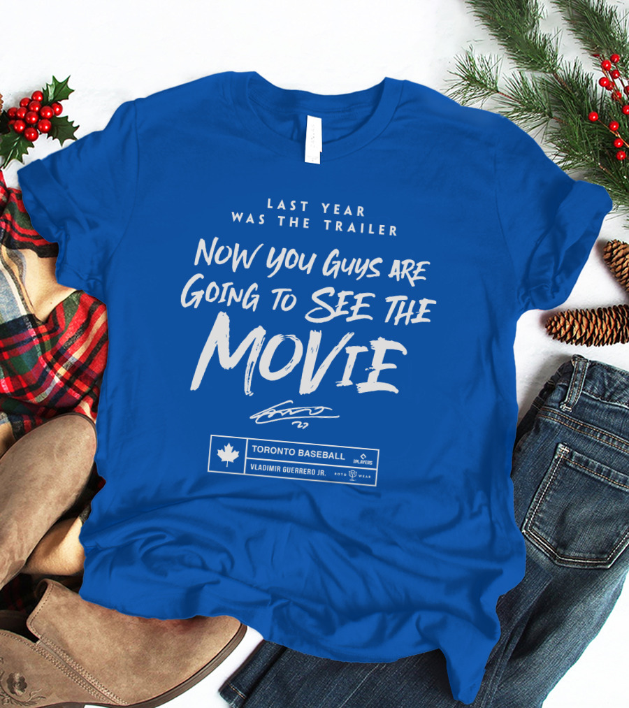 Toronto Baseball Vladimir Guerrero Jr. Last Year Was The Trailer Now You Guys Are Going To See The Movie T-Shirt