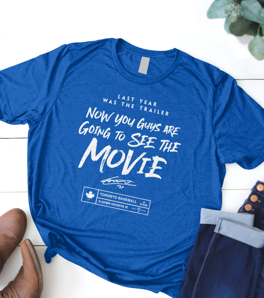 Toronto Baseball Vladimir Guerrero Jr. Last Year Was The Trailer Now You Guys Are Going To See The Movie T-Shirt