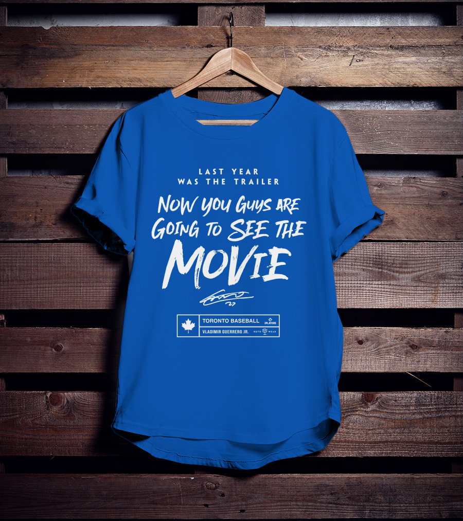Toronto Baseball Vladimir Guerrero Jr. Last Year Was The Trailer Now You Guys Are Going To See The Movie T-Shirt