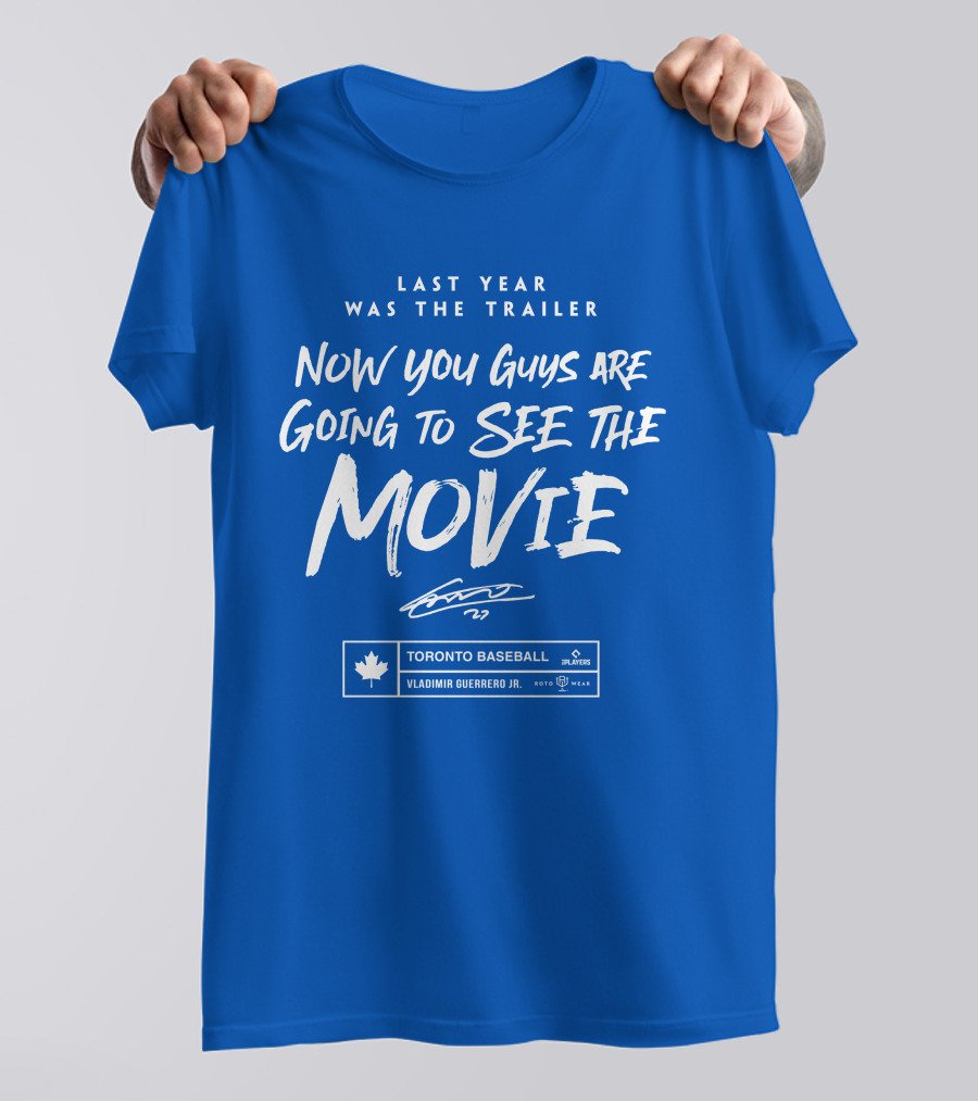 Toronto Baseball Vladimir Guerrero Jr. Last Year Was The Trailer Now You Guys Are Going To See The Movie T-Shirt