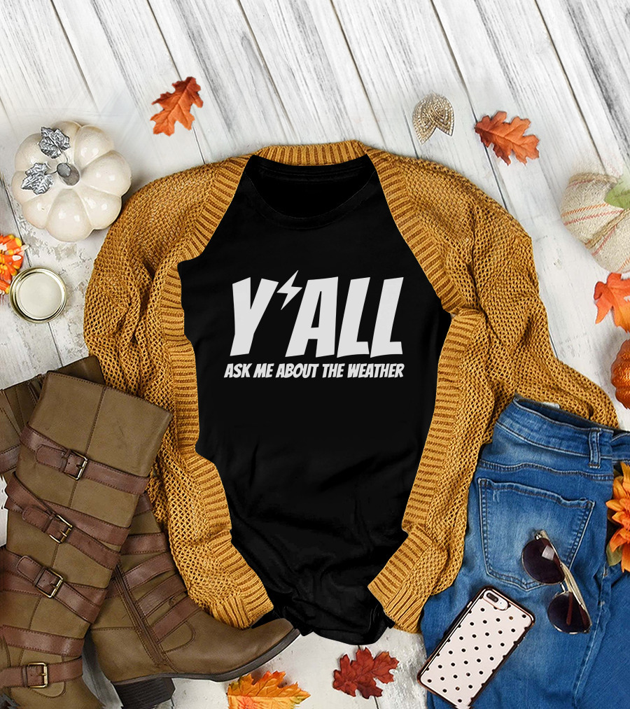 Y'ALL Ask Me About The Weather Ryan Hall T-Shirt
