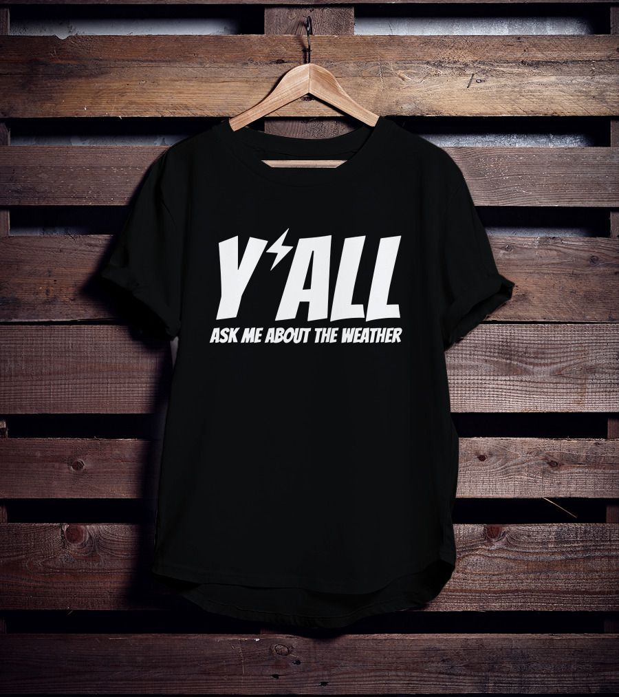 Y'ALL Ask Me About The Weather Ryan Hall T-Shirt