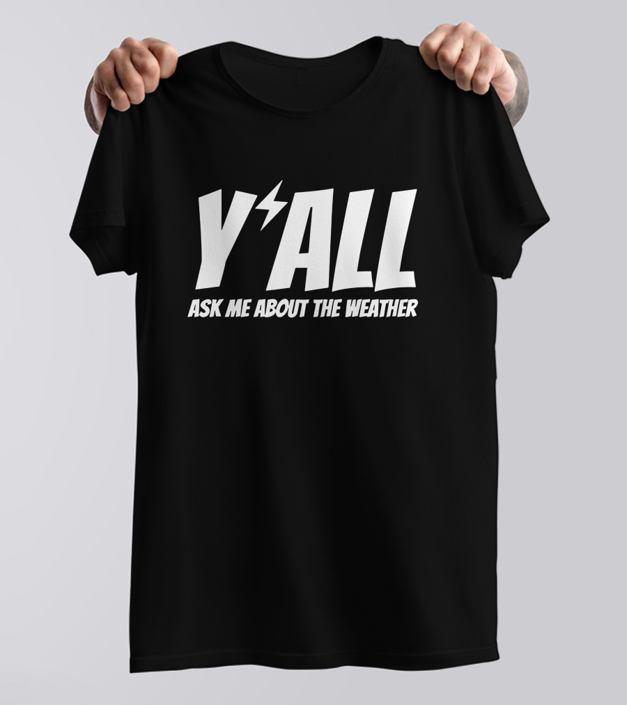 Y'ALL Ask Me About The Weather Ryan Hall T-Shirt