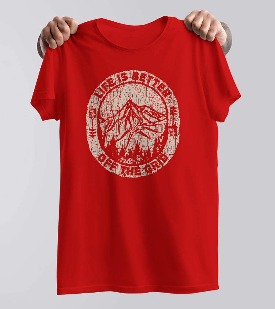 Life Is Better Off The Grid Mountain Adventure Wild Wonderful Off Grid T-Shirt